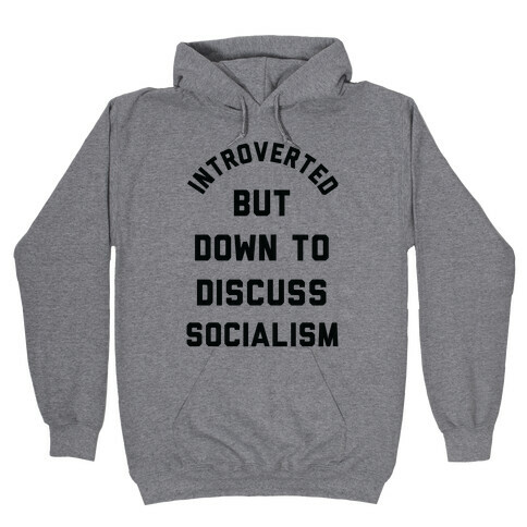 Introverted But Down To Discuss Socialism Hooded Sweatshirt