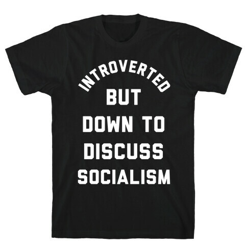 Introverted But Down To Discuss Socialism T-Shirt