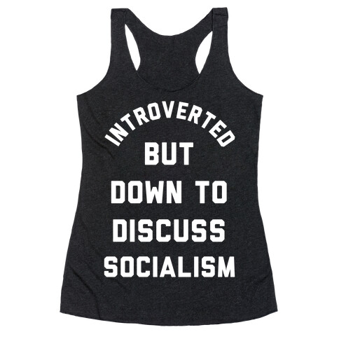 Introverted But Down To Discuss Socialism Racerback Tank Top