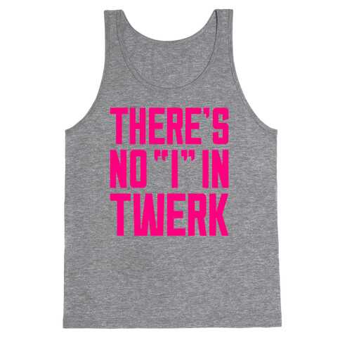 No "I" In Twerk Tank Top