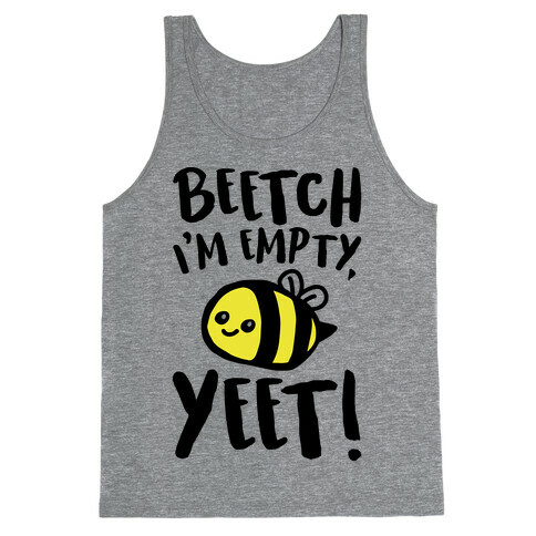 Beetch I'm Empty Yeet Parody Tank Top