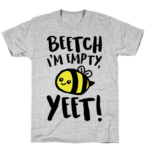 Beetch I'm Empty Yeet Parody T-Shirt