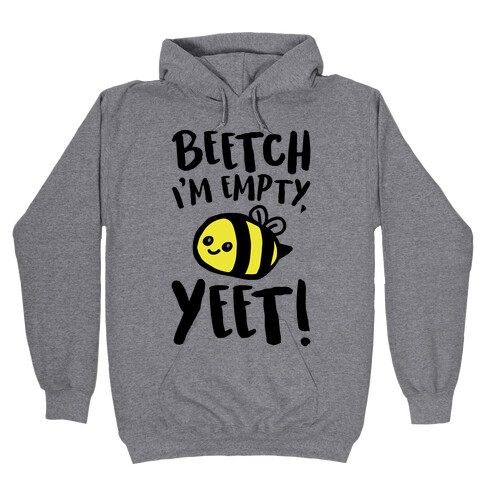 Beetch I'm Empty Yeet Parody Hooded Sweatshirt