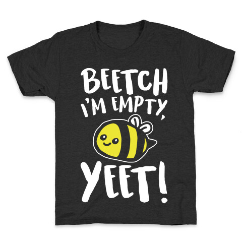 Beetch I'm Empty Yeet Parody White Print Kids T-Shirt