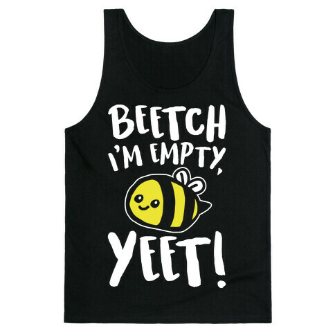 Beetch I'm Empty Yeet Parody White Print Tank Top