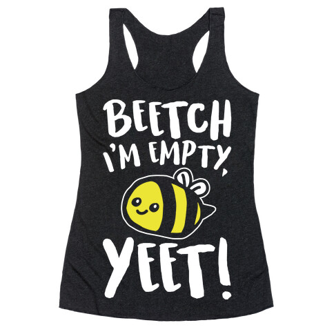 Beetch I'm Empty Yeet Parody White Print Racerback Tank Top