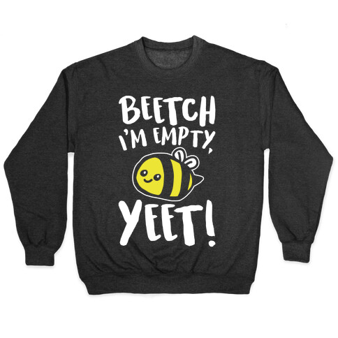 Beetch I'm Empty Yeet Parody White Print Pullover