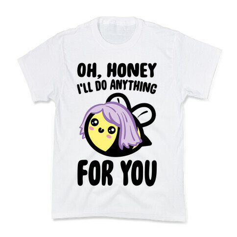 Oh Honey I'll Do Anything For You Bee Parody Kids T-Shirt