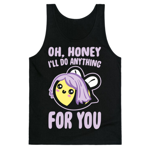 Oh Honey I'll Do Anything For You Bee Parody White Print Tank Top