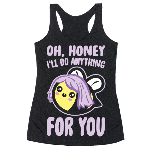 Oh Honey I'll Do Anything For You Bee Parody White Print Racerback Tank Top