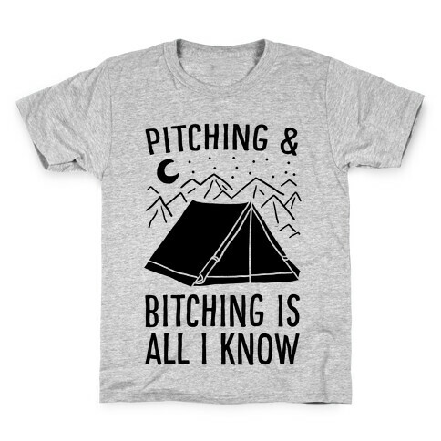 Pitching and Bitching is All I Know - Tent Kids T-Shirt