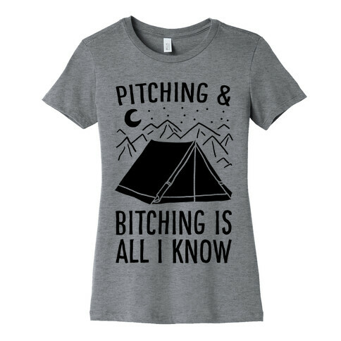 Pitching and Bitching is All I Know - Tent Womens T-Shirt