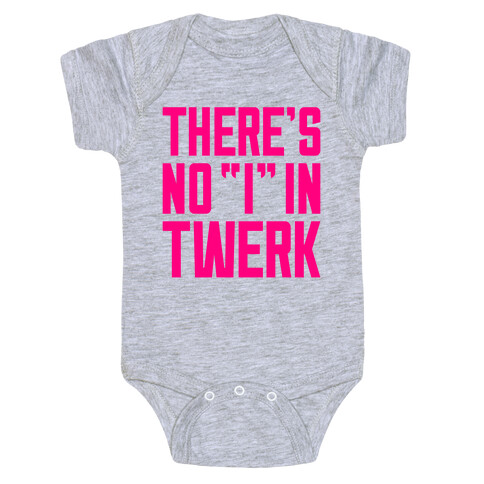 No "I" In Twerk Baby One-Piece