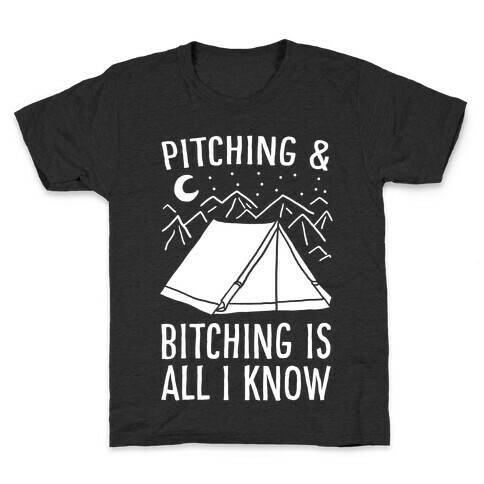 Pitching and Bitching is All I Know - Tent Kids T-Shirt
