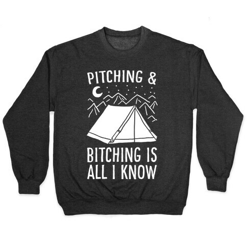 Pitching and Bitching is All I Know - Tent Pullover