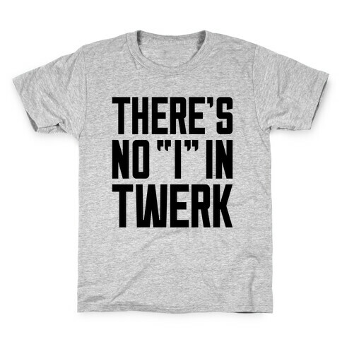 No "I" In Twerk Kids T-Shirt