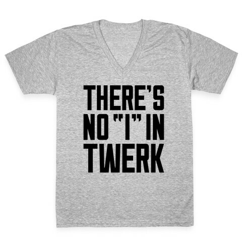 No "I" In Twerk V-Neck Tee Shirt