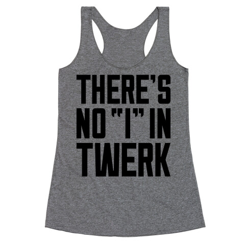 No "I" In Twerk Racerback Tank Top