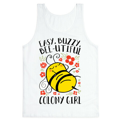 Easy, Buzzy, Bee-utiful, Colony Girl Tank Top