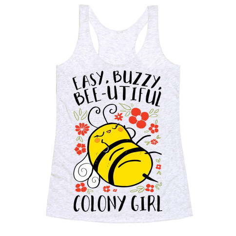 Easy, Buzzy, Bee-utiful, Colony Girl Racerback Tank Top