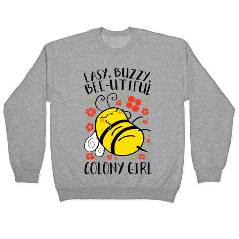 Easy, Buzzy, Bee-utiful, Colony Girl Pullover