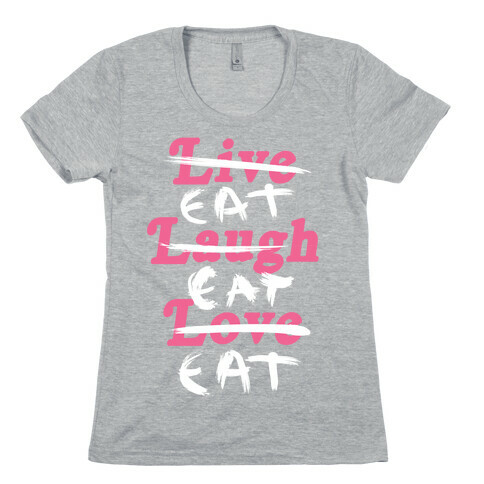 Eat Eat Eat Womens T-Shirt