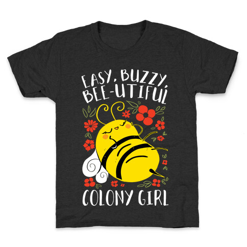 Easy, Buzzy, Bee-utiful, Colony Girl Kids T-Shirt