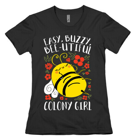 Easy, Buzzy, Bee-utiful, Colony Girl Womens T-Shirt