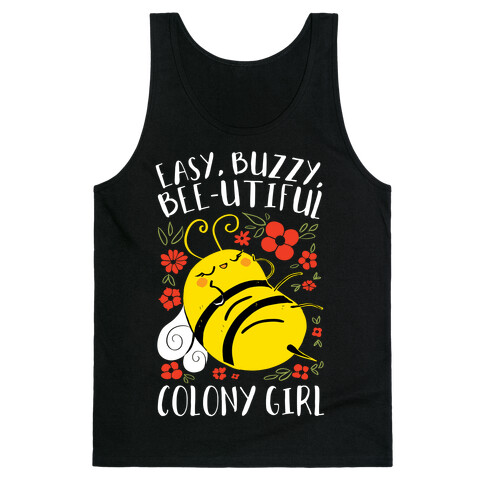 Easy, Buzzy, Bee-utiful, Colony Girl Tank Top