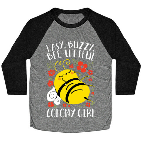 Easy, Buzzy, Bee-utiful, Colony Girl Baseball Tee