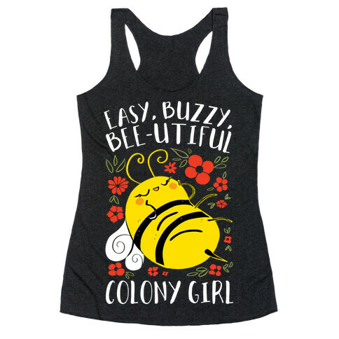 Easy, Buzzy, Bee-utiful, Colony Girl Racerback Tank Top