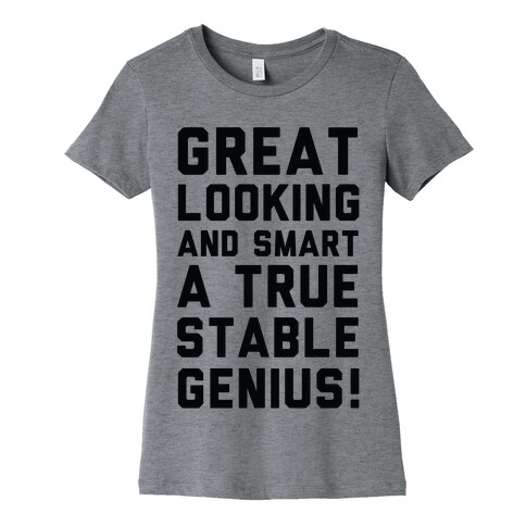 Great Looks and Smart A True Stable Genius  Womens T-Shirt
