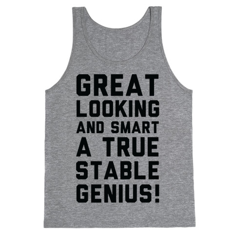Great Looks and Smart A True Stable Genius  Tank Top