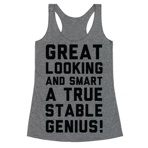 Great Looks and Smart A True Stable Genius  Racerback Tank Top