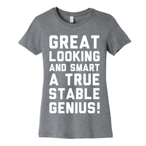 Great Looks and Smart A True Stable Genius  Womens T-Shirt
