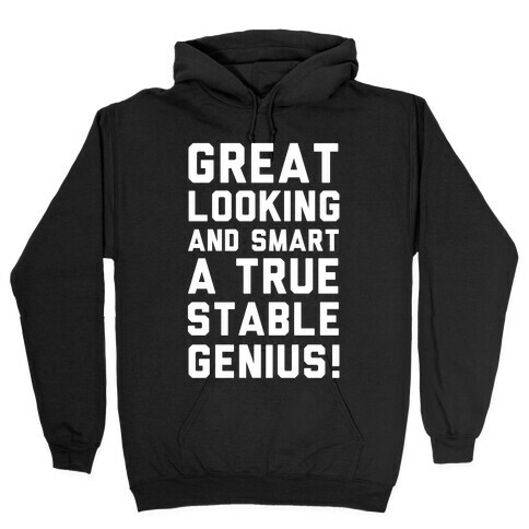 Great Looks and Smart A True Stable Genius  Hooded Sweatshirt