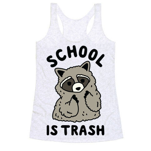 School Is Trash Raccoon  Racerback Tank Top