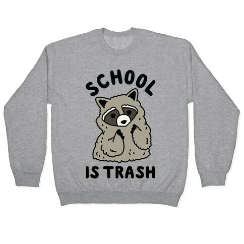 School Is Trash Raccoon  Pullover