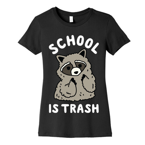 School Is Trash Raccoon  Womens T-Shirt