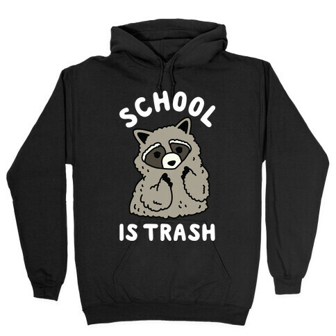 School Is Trash Raccoon  Hooded Sweatshirt