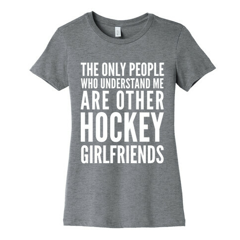 The Only People Who Understand Me Art Other Hockey Girlfriends Womens T-Shirt