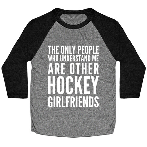 The Only People Who Understand Me Art Other Hockey Girlfriends Baseball Tee