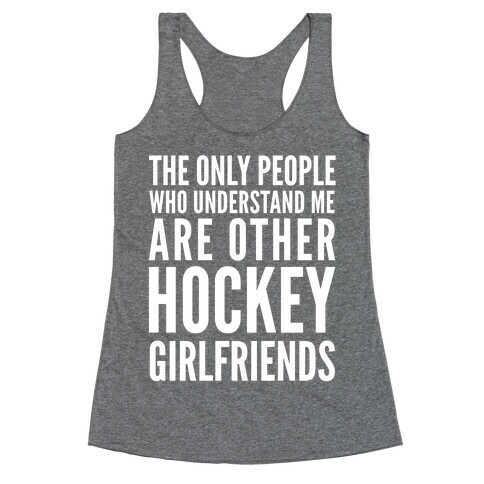 The Only People Who Understand Me Art Other Hockey Girlfriends Racerback Tank Top