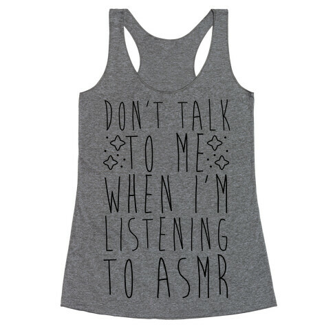 Don't Talk to Me When I'm Listening to ASMR Racerback Tank Top