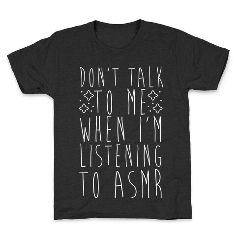 Don't Talk to Me When I'm Listening to ASMR Kids T-Shirt