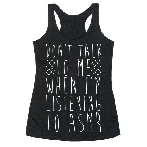 Don't Talk to Me When I'm Listening to ASMR Racerback Tank Top