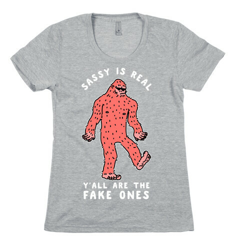Sassy Is Real, Y'all Are The Fake Ones Womens T-Shirt