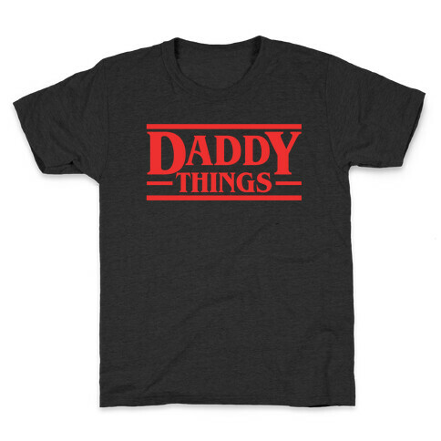 Daddy Things Kids T-Shirt