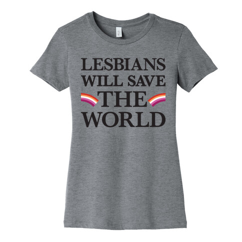 Lesbians Will Save The World Womens T-Shirt