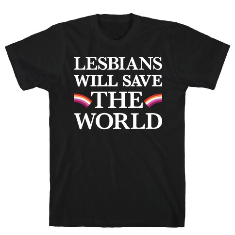 Lesbians Will Save The World T-Shirt